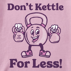 Women's Don't Kettle for Less Short Sleeve Crusher Tee