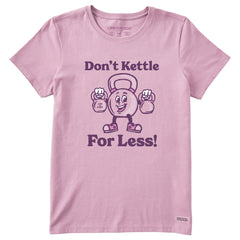 Women's Don't Kettle for Less Short Sleeve Crusher Tee