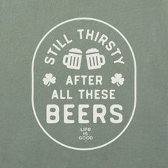 Men's Still Thirsty After All These Beers Short Sleeve Crusher Tee