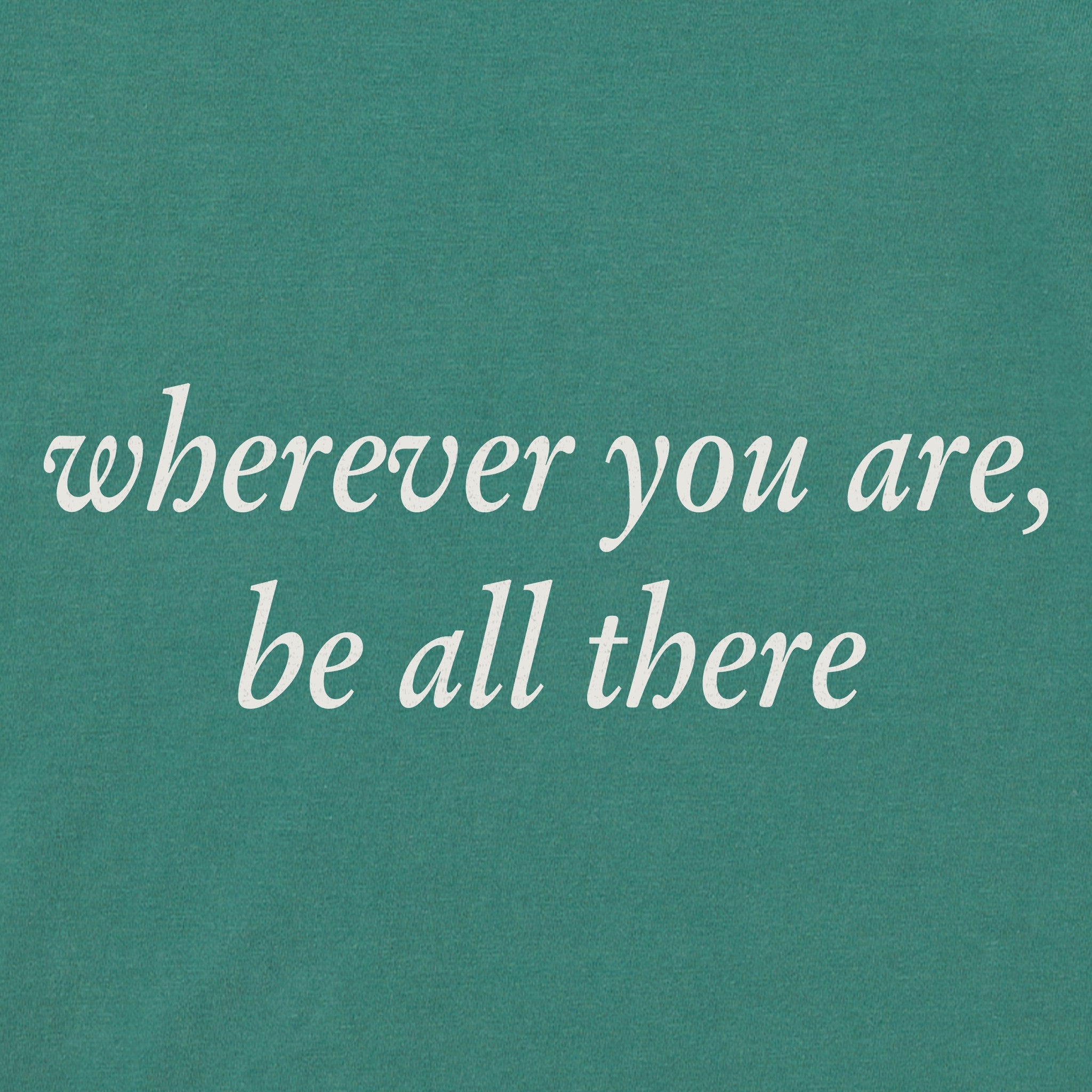 Men's Wherever You Are, Be All There Long Sleeve Crusher Tee