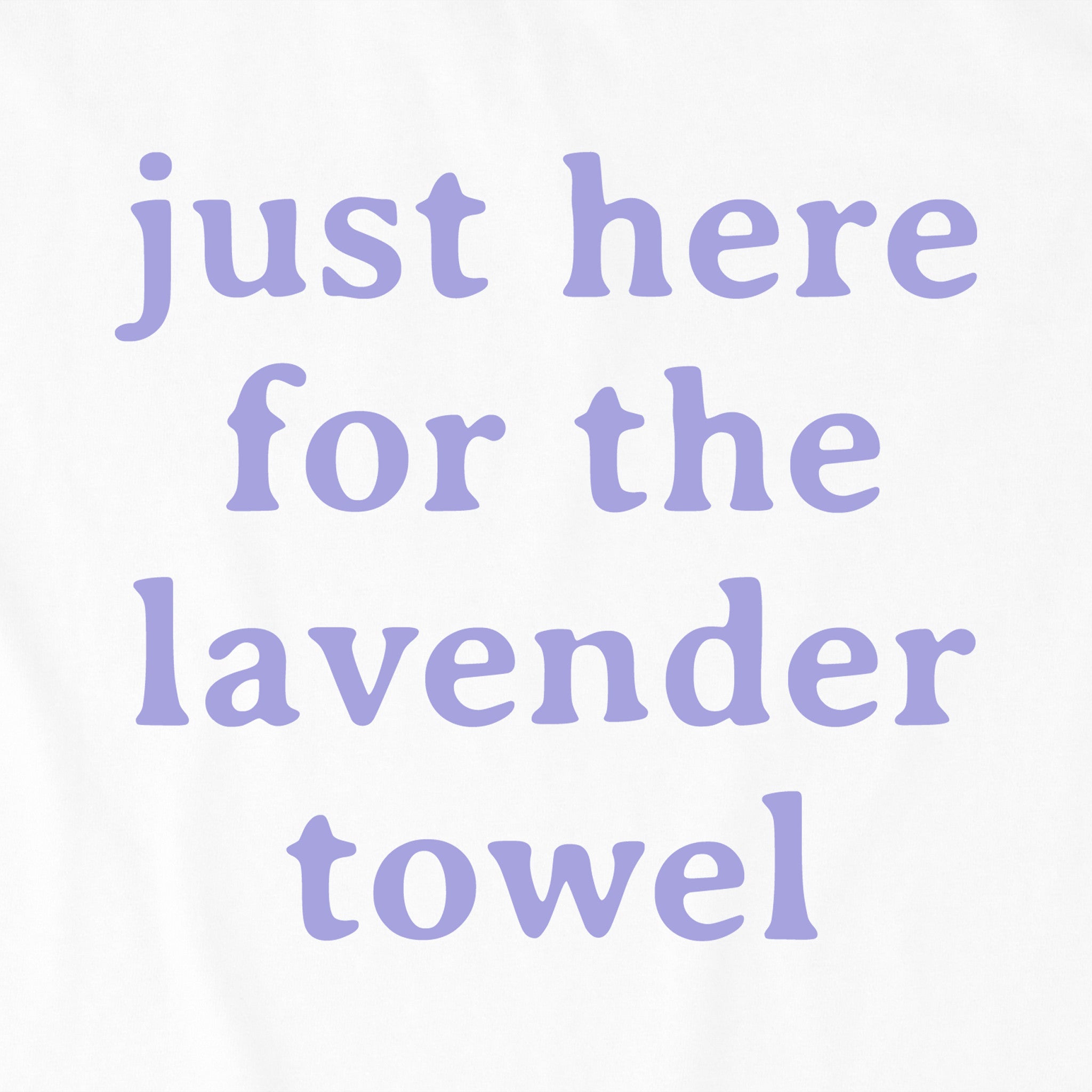 Women's Just here for the Lavender Towel Crusher-LITE Shrunken Tee